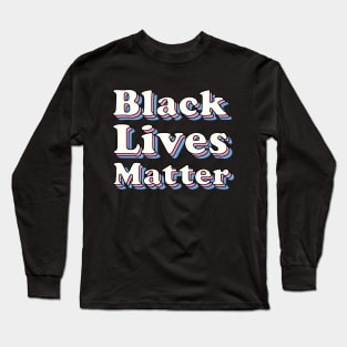 Black Lives Matter Long Sleeve T-Shirt